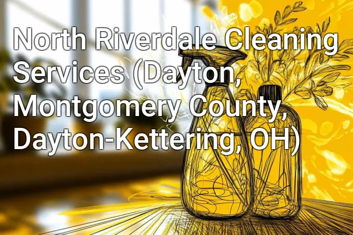 North Riverdale Cleaning Services (Dayton, Montgomery County, Dayton-Kettering, OH)