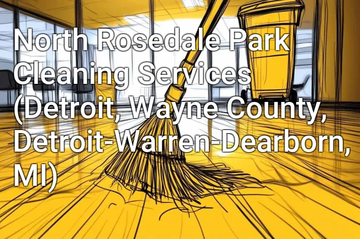 North Rosedale Park Cleaning Services (Detroit, Wayne County, Detroit-Warren-Dearborn, MI)