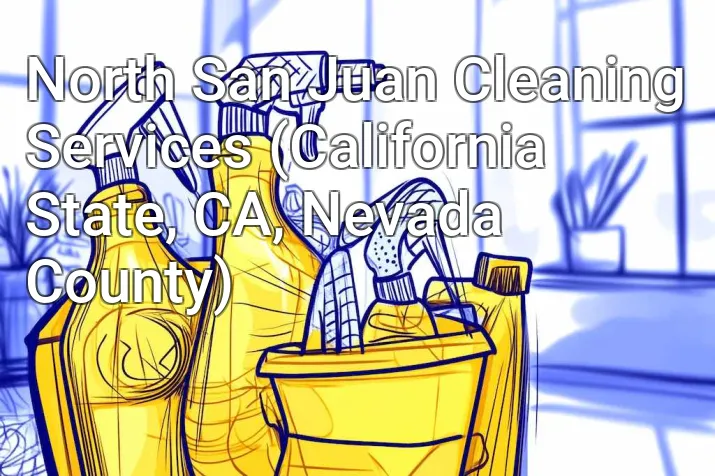 North San Juan Cleaning Services (California State, CA, Nevada County)