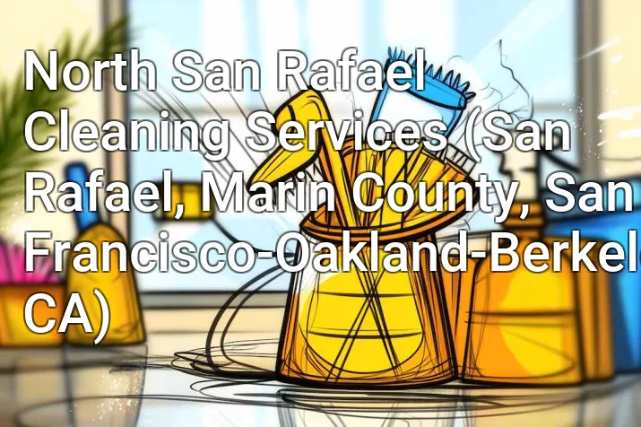 North San Rafael Cleaning Services (San Rafael, Marin County, San Francisco-Oakland-Berkeley, CA)
