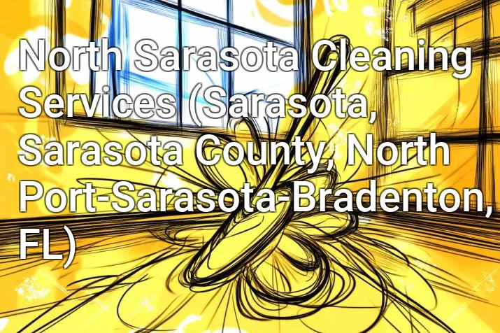 North Sarasota Cleaning Services (Sarasota, Sarasota County, North Port-Sarasota-Bradenton, FL)
