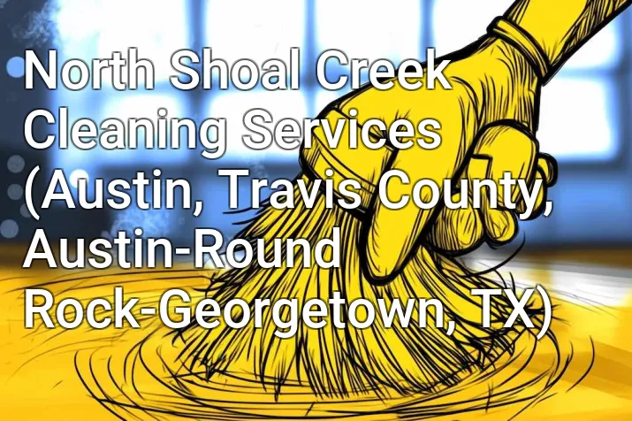 North Shoal Creek Cleaning Services (Austin, Travis County, Austin-Round Rock-Georgetown, TX)