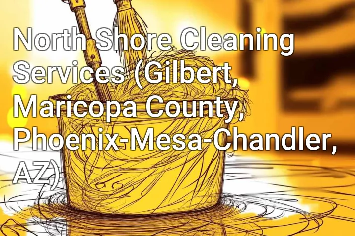 North Shore Cleaning Services (Gilbert, Maricopa County, Phoenix-Mesa-Chandler, AZ)
