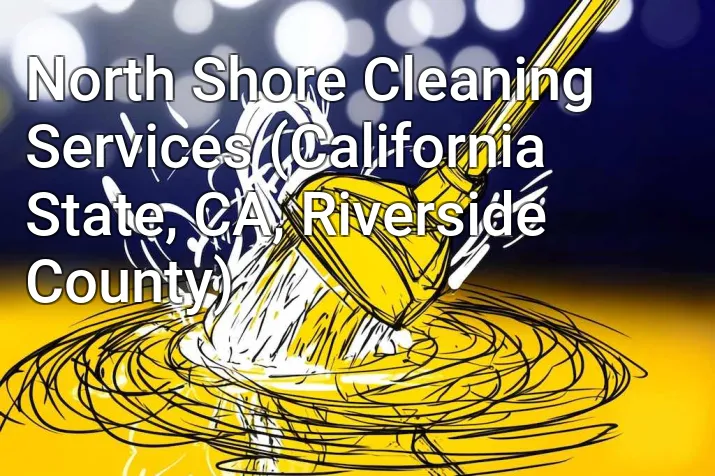 North Shore Cleaning Services (California State, CA, Riverside County)