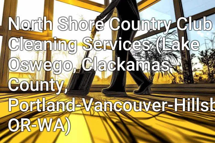 North Shore Country Club Cleaning Services (Lake Oswego, Clackamas County, Portland-Vancouver-Hillsboro, OR-WA)