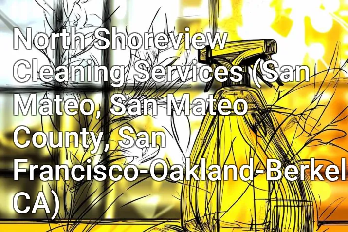 North Shoreview Cleaning Services (San Mateo, San Mateo County, San Francisco-Oakland-Berkeley, CA)