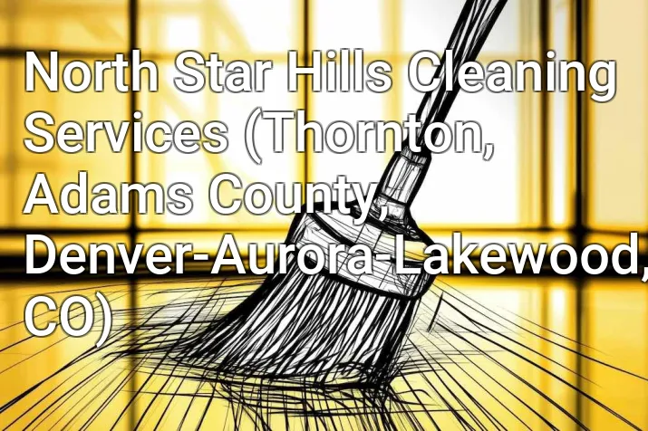 North Star Hills Cleaning Services (Thornton, Adams County, Denver-Aurora-Lakewood, CO)