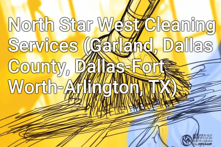 North Star West Cleaning Services (Garland, Dallas County, Dallas-Fort Worth-Arlington, TX)