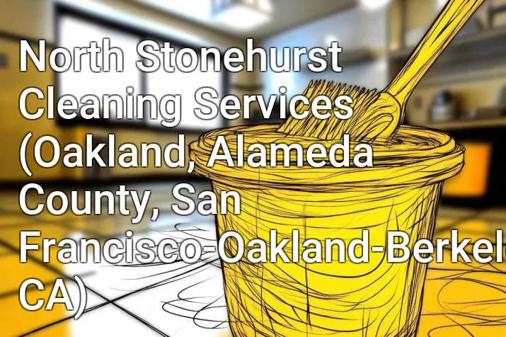 North Stonehurst Cleaning Services (Oakland, Alameda County, San Francisco-Oakland-Berkeley, CA)