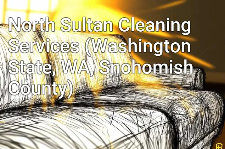 North Sultan Cleaning Services (Washington State, WA, Snohomish County)