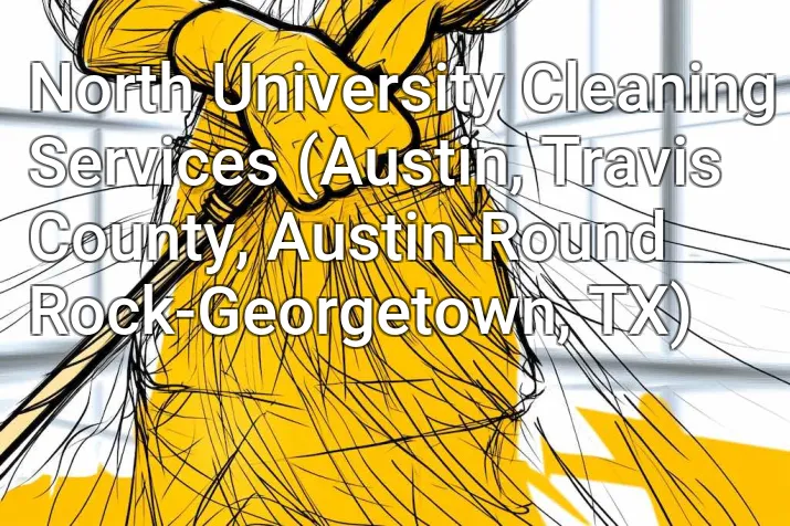 North University Cleaning Services (Austin, Travis County, Austin-Round Rock-Georgetown, TX)