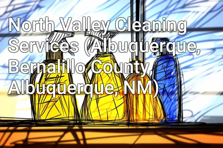 North Valley Cleaning Services (Albuquerque, Bernalillo County, Albuquerque, NM)