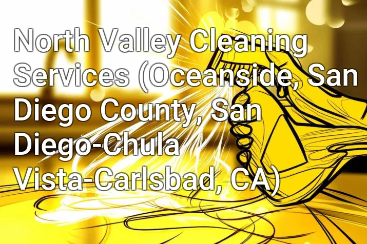 North Valley Cleaning Services (Oceanside, San Diego County, San Diego-Chula Vista-Carlsbad, CA)