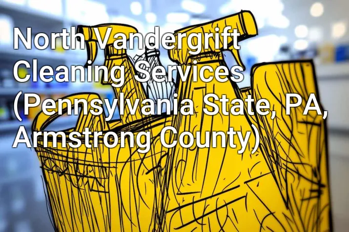 North Vandergrift Cleaning Services (Pennsylvania State, PA, Armstrong County)