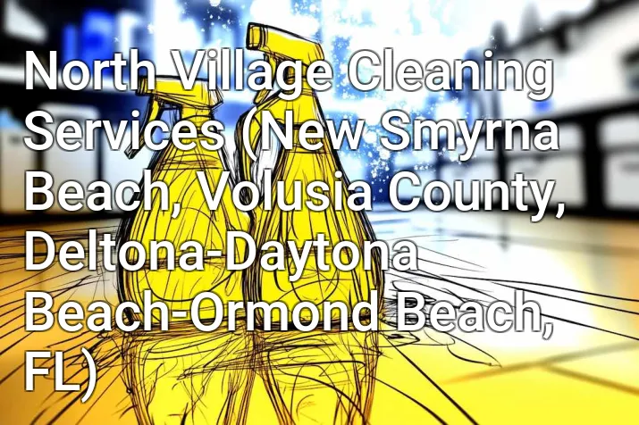 North Village Cleaning Services (New Smyrna Beach, Volusia County, Deltona-Daytona Beach-Ormond Beach, FL)