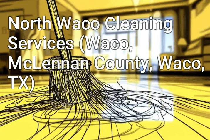 North Waco Cleaning Services (Waco, McLennan County, Waco, TX)
