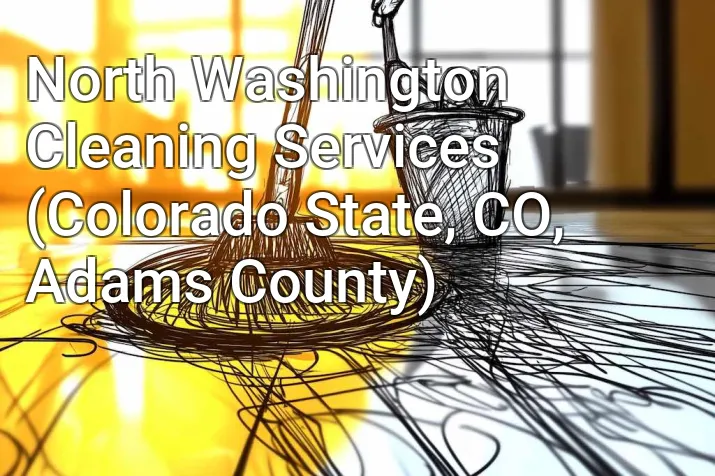 North Washington Cleaning Services (Colorado State, CO, Adams County)