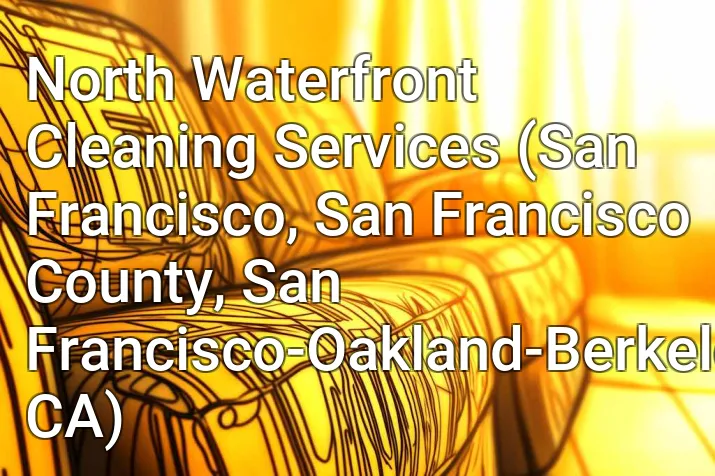 North Waterfront Cleaning Services (San Francisco, San Francisco County, San Francisco-Oakland-Berkeley, CA)
