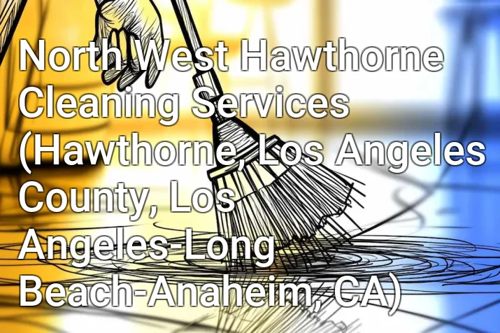 North West Hawthorne Cleaning Services (Hawthorne, Los Angeles County, Los Angeles-Long Beach-Anaheim, CA)