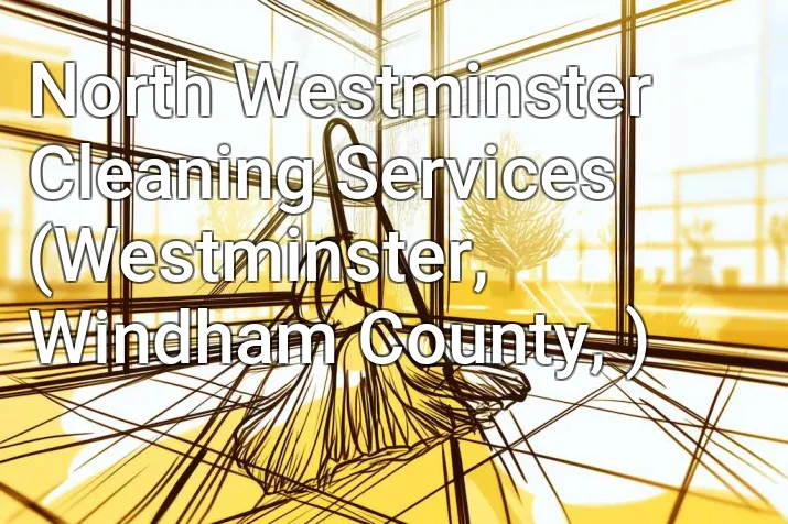 North Westminster Cleaning Services (Westminster, Windham County, )