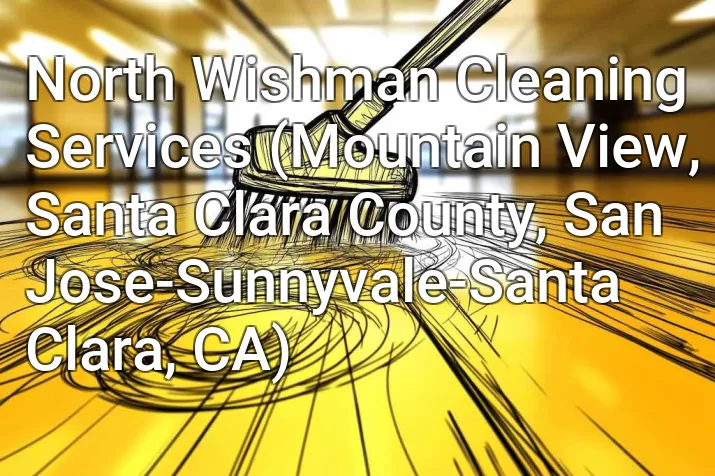 North Wishman Cleaning Services (Mountain View, Santa Clara County, San Jose-Sunnyvale-Santa Clara, CA)