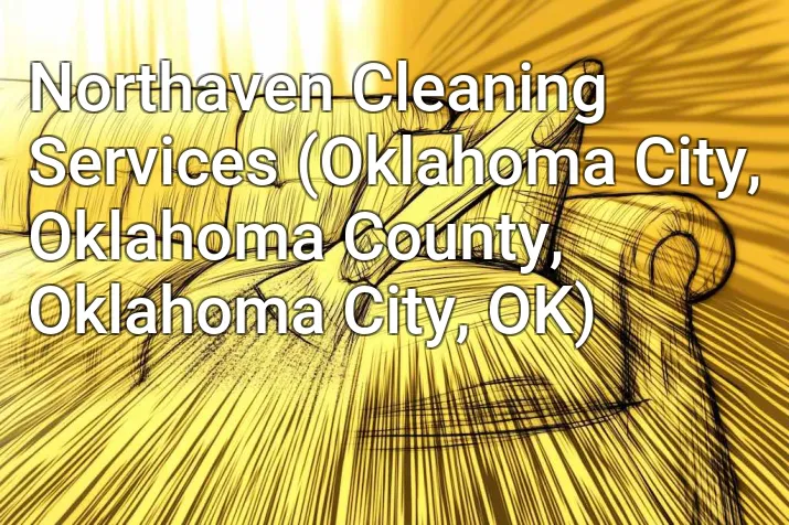 Northaven Cleaning Services (Oklahoma City, Oklahoma County, Oklahoma City, OK)