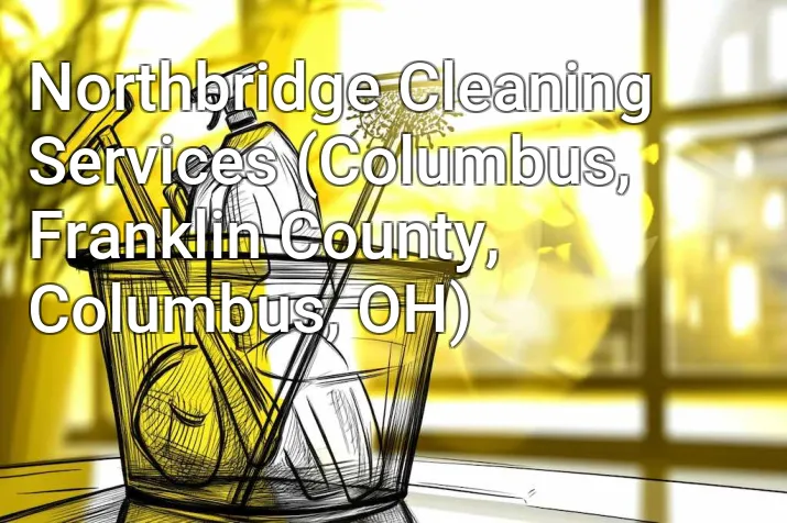 Northbridge Cleaning Services (Columbus, Franklin County, Columbus, OH)