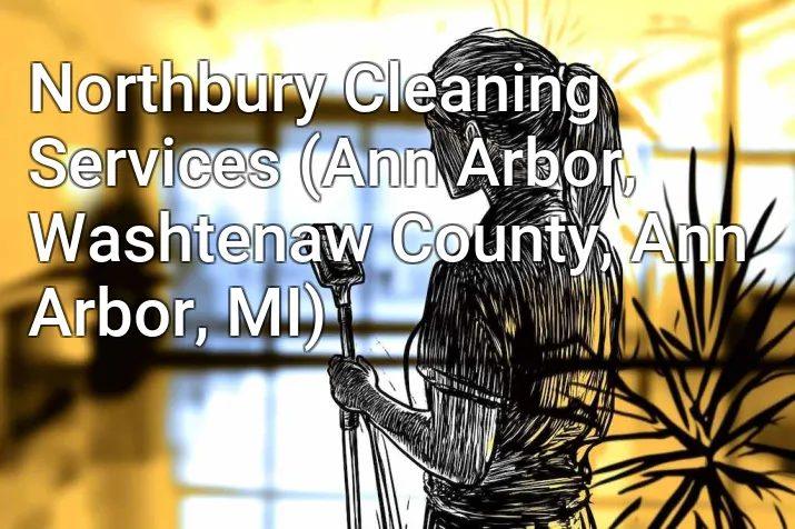 Northbury Cleaning Services (Ann Arbor, Washtenaw County, Ann Arbor, MI)