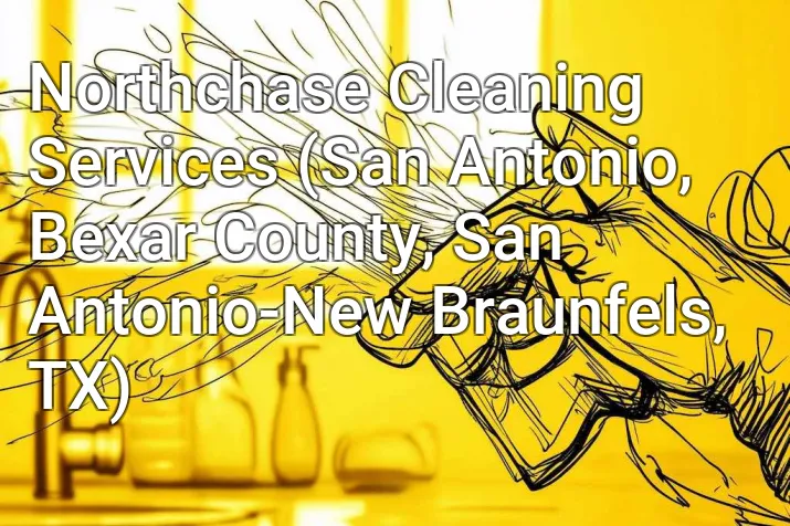 Northchase Cleaning Services (San Antonio, Bexar County, San Antonio-New Braunfels, TX)