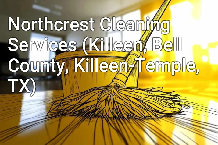 Northcrest Cleaning Services (Killeen, Bell County, Killeen-Temple, TX)