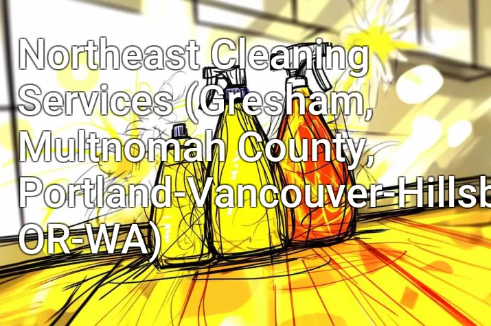 Northeast Cleaning Services (Gresham, Multnomah County, Portland-Vancouver-Hillsboro, OR-WA)