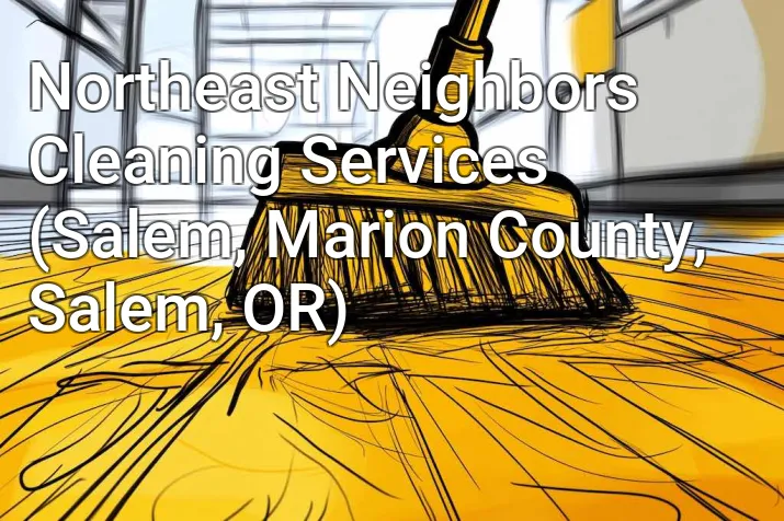 Northeast Neighbors Cleaning Services (Salem, Marion County, Salem, OR)