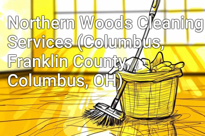 Northern Woods Cleaning Services (Columbus, Franklin County, Columbus, OH)