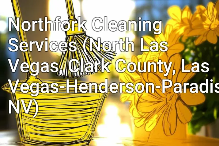 Northfork Cleaning Services (North Las Vegas, Clark County, Las Vegas-Henderson-Paradise, NV)