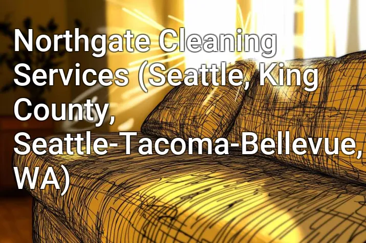 Northgate Cleaning Services (Seattle, King County, Seattle-Tacoma-Bellevue, WA)