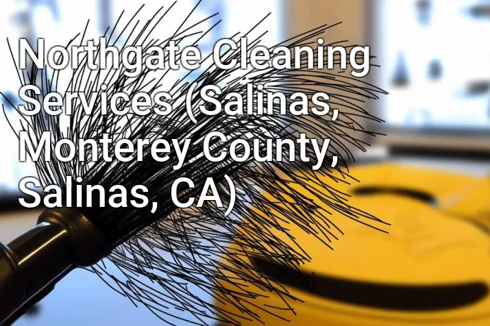 Northgate Cleaning Services (Salinas, Monterey County, Salinas, CA)