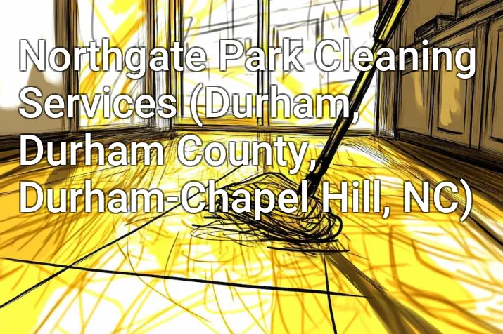 Northgate Park Cleaning Services (Durham, Durham County, Durham-Chapel Hill, NC)