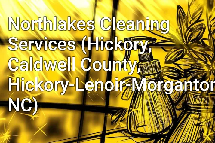 Northlakes Cleaning Services (Hickory, Caldwell County, Hickory-Lenoir-Morganton, NC)