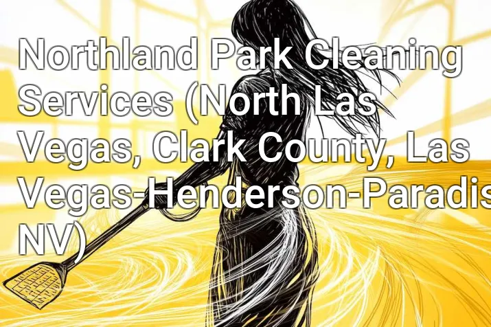 Northland Park Cleaning Services (North Las Vegas, Clark County, Las Vegas-Henderson-Paradise, NV)