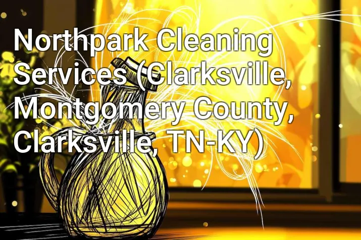 Northpark Cleaning Services (Clarksville, Montgomery County, Clarksville, TN-KY)