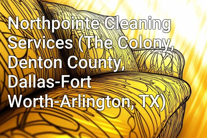 Northpointe Cleaning Services (The Colony, Denton County, Dallas-Fort Worth-Arlington, TX)
