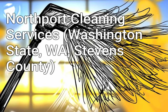 Northport Cleaning Services (Washington State, WA, Stevens County)