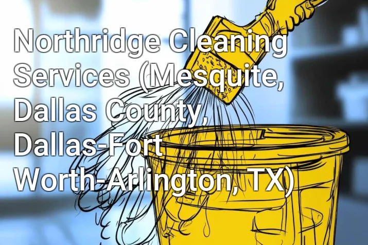 Northridge Cleaning Services (Mesquite, Dallas County, Dallas-Fort Worth-Arlington, TX)