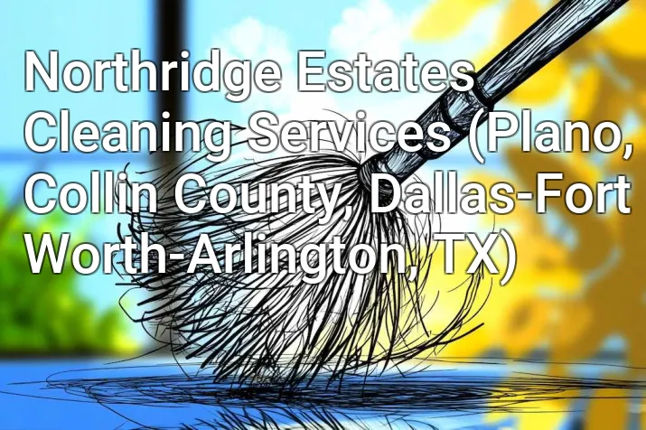 Northridge Estates Cleaning Services (Plano, Collin County, Dallas-Fort Worth-Arlington, TX)