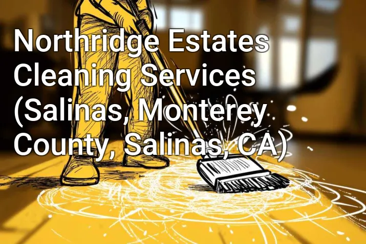 Northridge Estates Cleaning Services (Salinas, Monterey County, Salinas, CA)