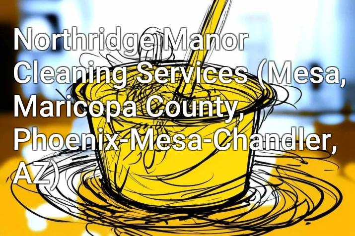 Northridge Manor Cleaning Services (Mesa, Maricopa County, Phoenix-Mesa-Chandler, AZ)