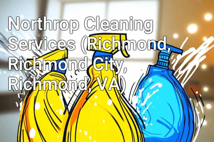 Northrop Cleaning Services (Richmond, Richmond City, Richmond, VA)
