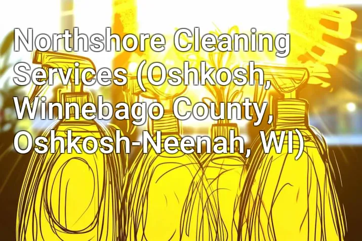 Northshore Cleaning Services (Oshkosh, Winnebago County, Oshkosh-Neenah, WI)
