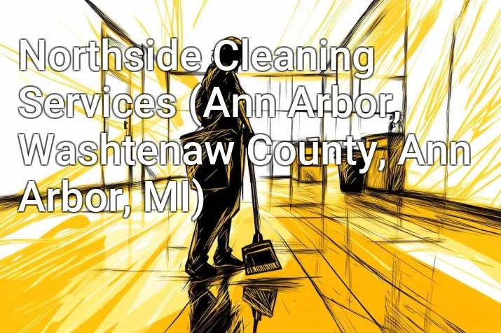 Northside Cleaning Services (Ann Arbor, Washtenaw County, Ann Arbor, MI)