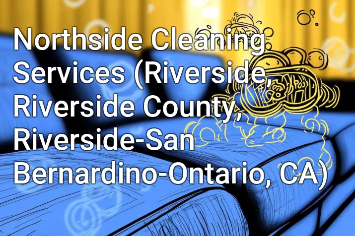 Northside Cleaning Services (Riverside, Riverside County, Riverside-San Bernardino-Ontario, CA)